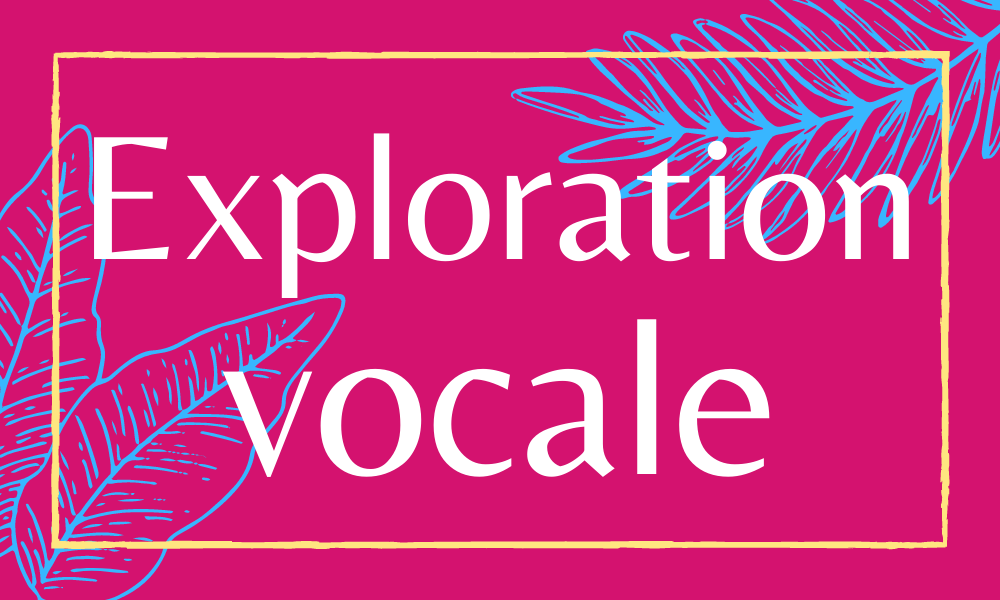 Stage Exploration vocale : 10-11 septembre 2021