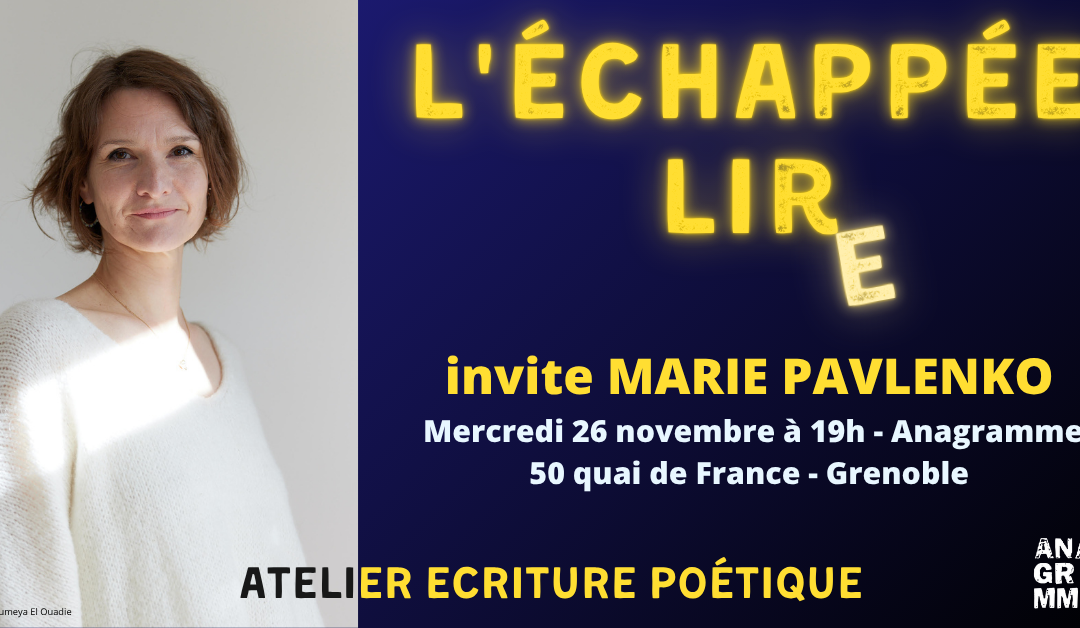 [ECHAPPEE LIRE] Stage écriture poétique avec Marie Pavlenko – Mercredi 26 novembre. 2025