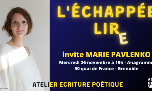 [ECHAPPEE LIRE] Stage écriture poétique avec Marie Pavlenko – Mercredi 26 novembre. 2025